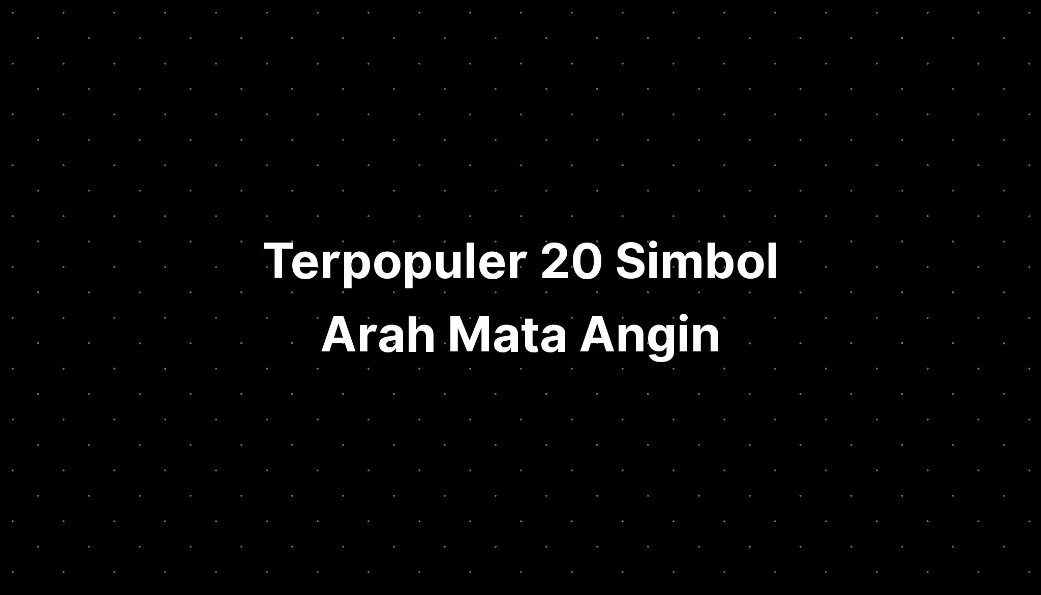 Terpopuler 20 Simbol Arah Mata Angin